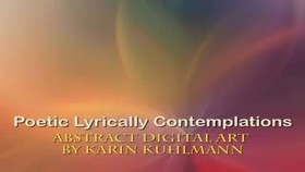 Artist Video Poetic Lyrically Contemplations by Karin Kuhlmann